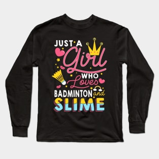 Just A Girl Who Loves Badminton And Slime Long Sleeve T-Shirt